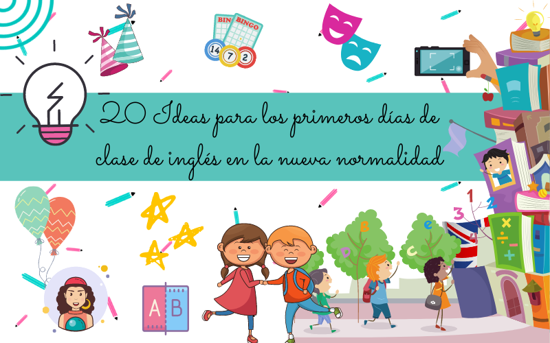 20 IDEAS PARA LOS PRIMEROS DÍAS DE CLASE DE INGLÉS, ATENDIENDO A LA NUEVA NORMALIDAD