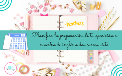 Planifica la preparación de tu oposición a maestro de inglés a dos cursos vista