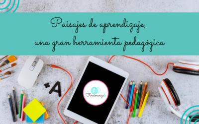 Paisajes de aprendizaje, una gran herramienta pedagógica