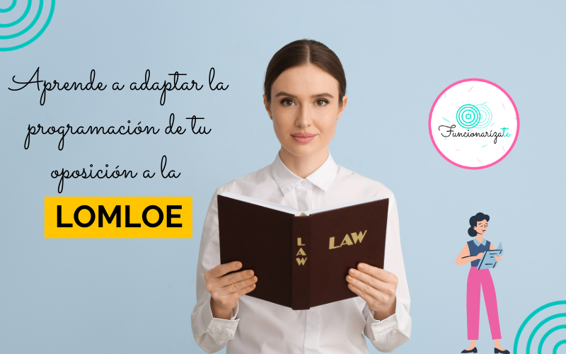 Aprende a adaptar la programación de tu oposición a la LOMLOE