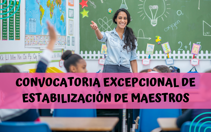 CONVOCATORIA EXCEPCIONAL DE ESTABILIZACIÓN DE MAESTROS
